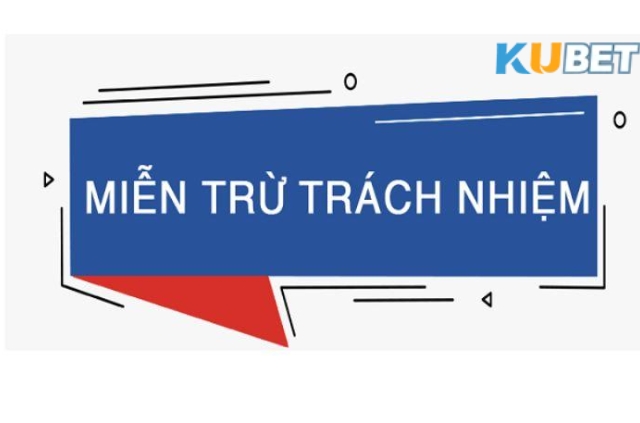 Miễn trừ trách nhiệm Thông tin chi tiết các điều khoản miễn trừ tại Kubet